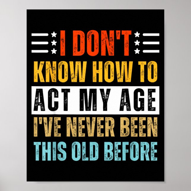 Póster No Sé Cómo Actuar Mi Edad Divertido Cumpleaños Ant (Frente)
