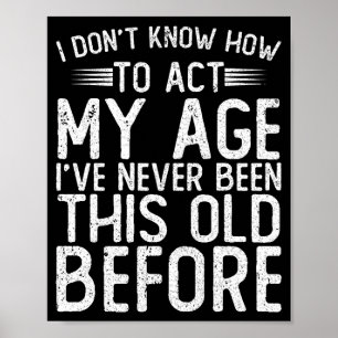 Póster No sé cómo actuar según mi edad, nunca he sido