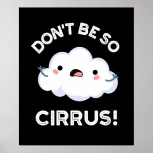 Póster No seas tan gracioso Cirrus Cloud Pun oscuro BG