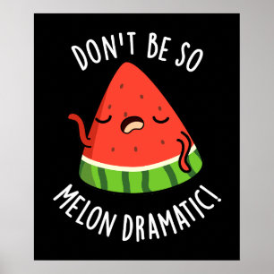 Póster No seas tan melón-dramático gracioso Melon Pun osc