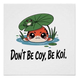 Póster No seas tímido, sé koi – Pez koi chibi adorable