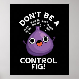 Póster No seas un control Fig Funny Fruit Pun Dark BG