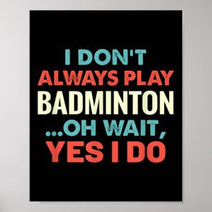 Póster No Siempre Juego A Badminton Oh Espera Deportes Gr