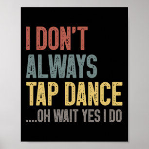 Póster No siempre me gusta bailar bailando tonterías