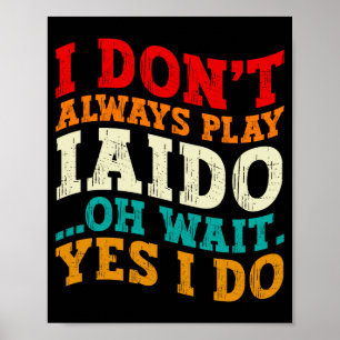 Póster No Siempre Practico Iaido Oh Espera Sí Lo Hago Ent