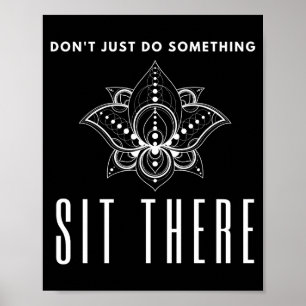 Póster No solo hagas algo, siéntate ahí meditación