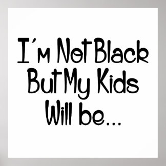 Póster No soy negra pero mis hijos serán