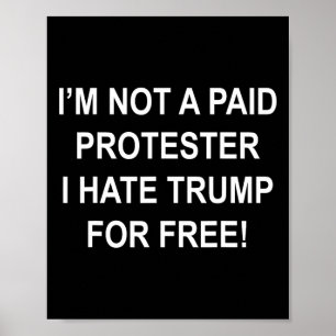 Póster No soy un manifestante pagado - Odio a Trump grati