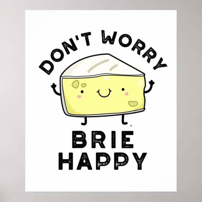 Póster No te preocupes Brie Happy Funny Cheese Pun (Frente)