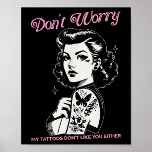 Póster No Te Preocupes De Mis Tatuajes No Te Gustas Ni Es