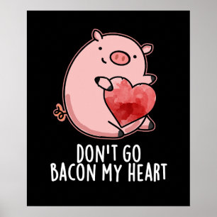 Póster No te vayas a Bacon My Heart Gracioso Cerdo Pun Os