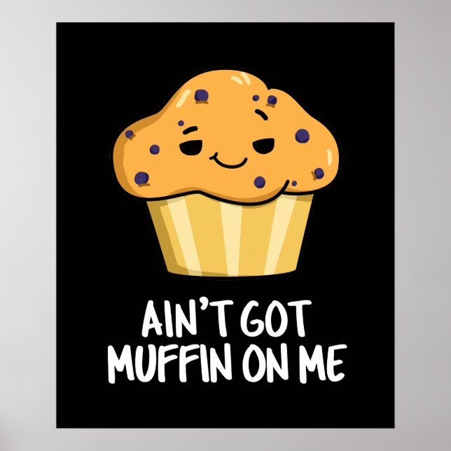 Póster No tengo el moffin sobre mí. Muffin. Pun oscuro BG (Frente)