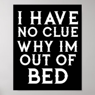 Póster No Tengo Ni Idea De Por Qué Estoy Fuera De La Cama