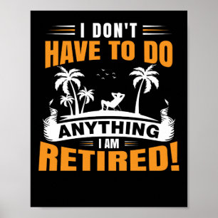 Póster No Tengo Que Hacer Nada Estoy Retirado