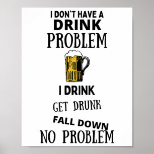 Póster No tengo un problema con la bebida que bebo, me ca
