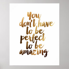 Póster "No tienes que ser perfecto para ser asombroso"