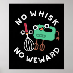 Póster No Whisk No Weward Funny Baking Pun Dark BG