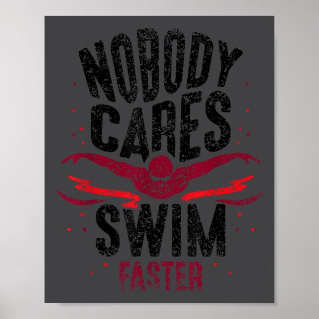 Póster Nobody Cares Swim Faster Team Motivation Cute  (Frente)