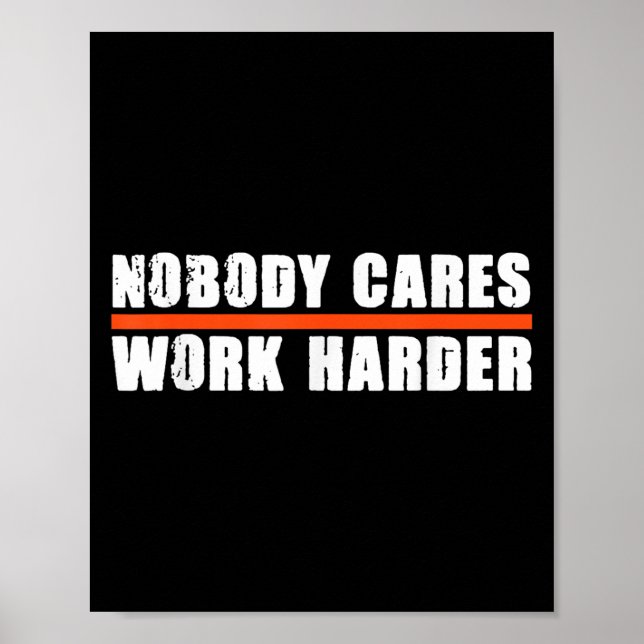 Póster Nobody Cares Work Harder Motivational For Athletes (Frente)