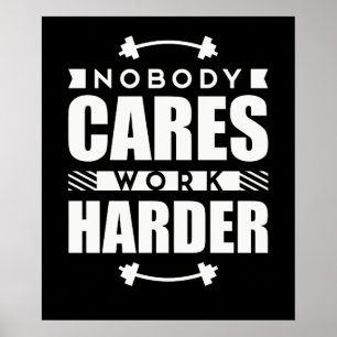 Póster Nobody Cares Work Harder Motivational Quote