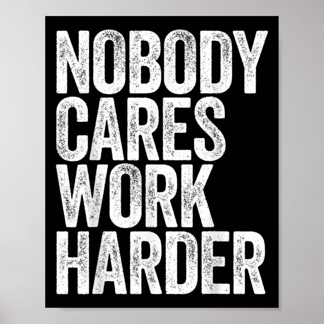 Póster Nobody Cares Work Harder Shirt Men Women Motivatio (Frente)