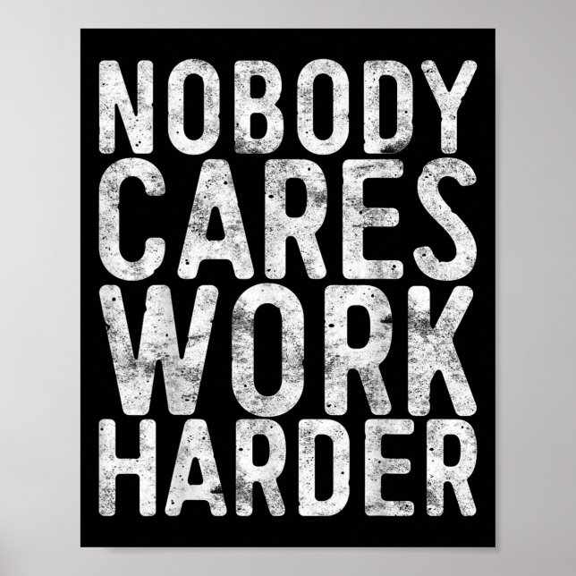 Póster Nobody Cares Work Harder Shirt Men Women Motivatio (Frente)