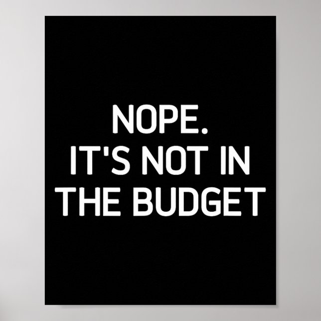 Póster Nope. It's Not In The Budget, Funny, Jokes, Sarcas (Frente)