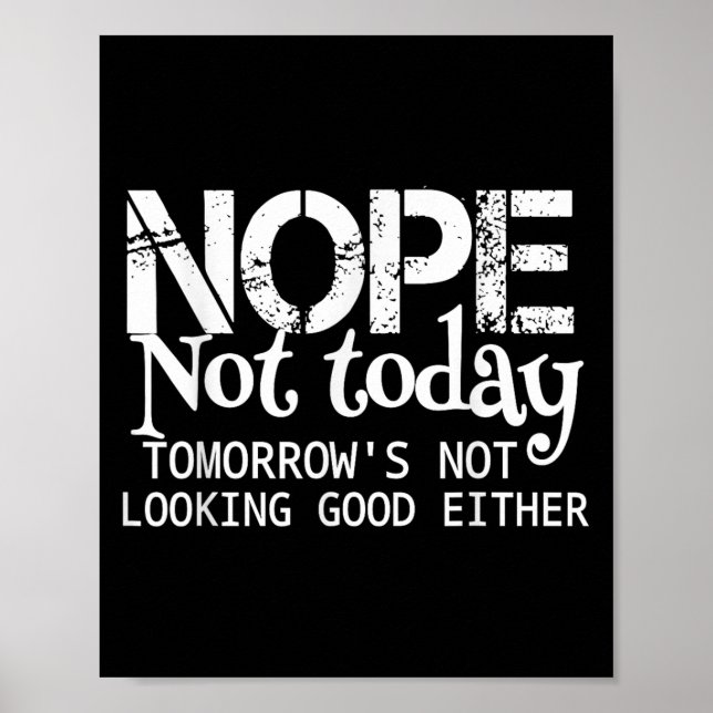 Póster Nope Not Today Tomorrows Not Looking Good Either C (Frente)