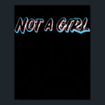 Póster Not a Girl FTM Trans Pride for Men Transgender<br><div class="desc">Not a Girl FTM Trans Pride for Men Transgender Gift. Perfect gift for your dad,  mom,  papa,  men,  women,  friend and family members on Thanksgiving Day,  Christmas Day,  Mothers Day,  Fathers Day,  4th of July,  1776 Independent day,  Veterans Day,  Halloween Day,  Patrick's Day</div>