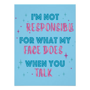 Póster Not Responsible What My Face Does When You Talk