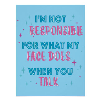 Póster Not Responsible What My Face Does When You Talk