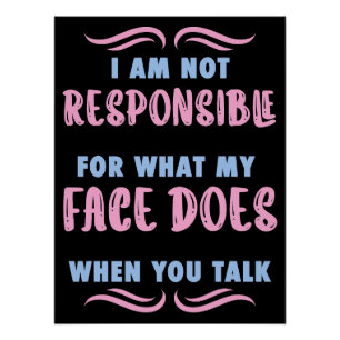 Póster Not Responsible What My Face Does When You Talk