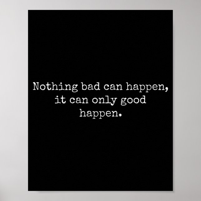 Póster Nothing Bad Can Happen It Can Only Good Happen Quo (Frente)