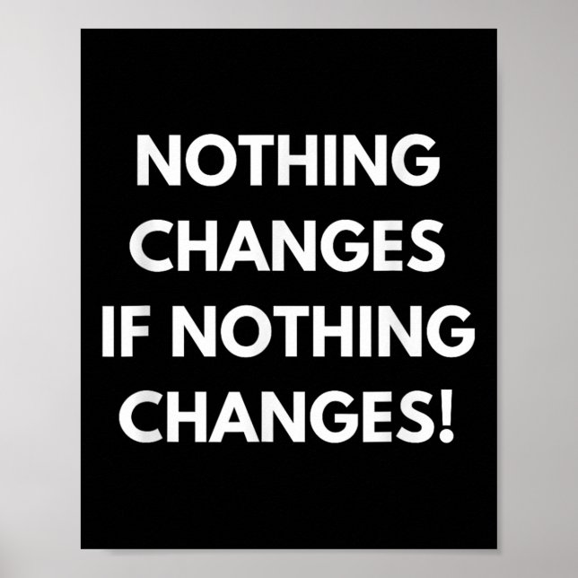 Póster Nothing Changes If Nothing Changes Humor Design Mo (Frente)