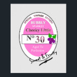 Póster Novelty 30th Milestone Birthday Funny Wine Label<br><div class="desc">Gift for ladies who are turning thirty; a funny birthday novelty picture poster print with a faux wine label graphic. Vintage Special Edition, bubbly, sparkly. cheeky little No. 30; aged to perfection, Sweet and fruity. Cute girly pink and purple fun graphic a picture which is bound to bring a few...</div>