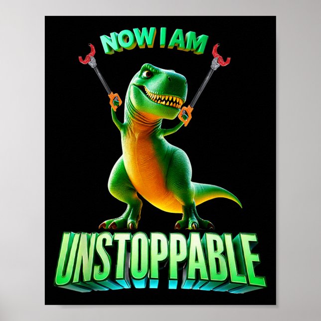 Póster Now I Am Unstoppable Funny T-rex Tyrannosaurus Din (Frente)