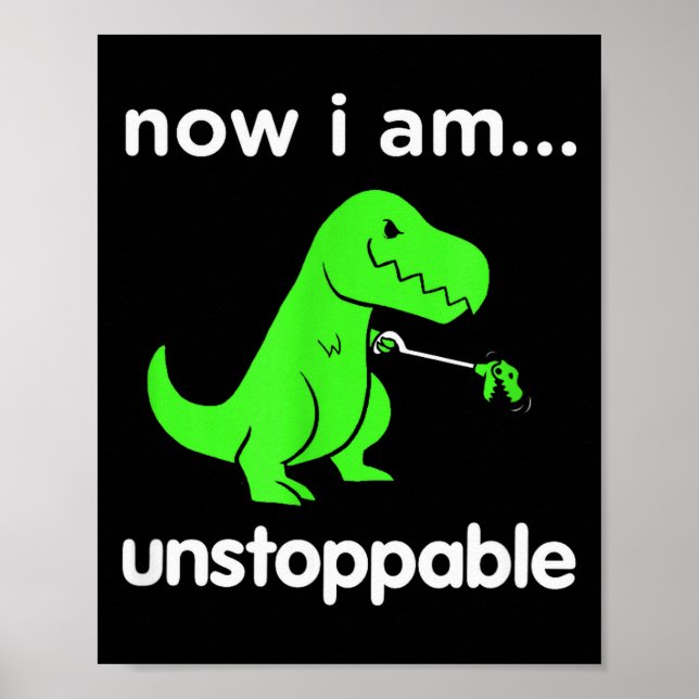 Póster Now I Am Unstoppable T-rex Funny Grabber Dinosaur  (Frente)