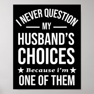 Póster Nunca Cuestiono Las Decisiones De Mi Esposo Porque