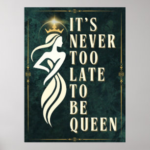 Póster Nunca es demasiado tarde para ser reina - motivaci