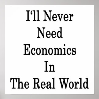 Póster Nunca necesitaré economía en el mundo real