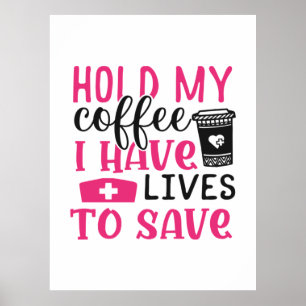 Póster Nurse Gift Sostener Mi Café Tengo Vidas