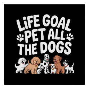 Póster Objetivo de vida: Acariciar a todos los perros Cit