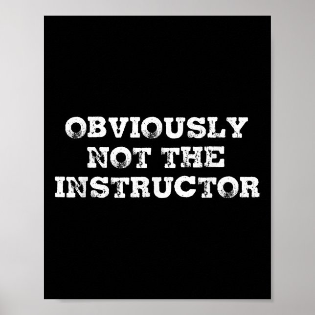 Póster Obviously Not The Instructor Funny Sayings Gift Me (Frente)