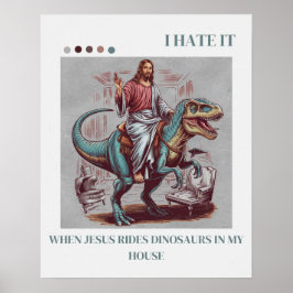 Póster Odio cuando Jesús monta dinosaurios en mi casa