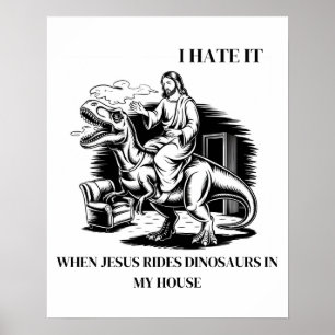 Póster Odio cuando Jesús monta dinosaurios en mi casa