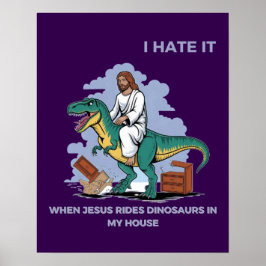 Póster Odio cuando Jesús monta dinosaurios en mi casa