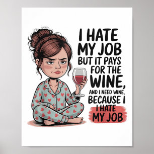 Póster Odio Mi Trabajo Pero Paga Por El Vino Y Necesito