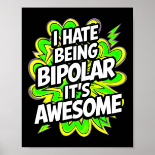 Póster Odio ser bipolar, es increíble lo gracioso de la c