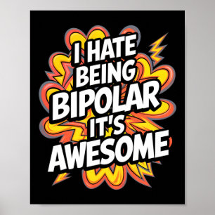 Póster Odio ser bipolar, es increíble lo gracioso de la c