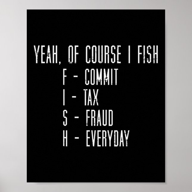 Póster Of Course I Fish Commit Tax Fraud Funny Fishing Me (Frente)